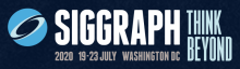 SIGGRAPH 2020: Think Beyond SIGGRAPH 2020: Think Beyond